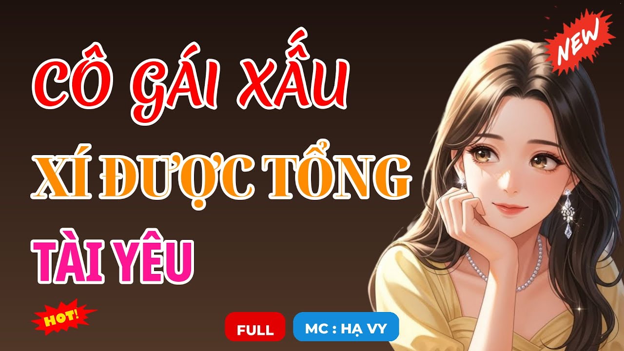 CÔ GÁI XẤU XÍ ĐƯỢC TỔNG TÀI YÊU | AUDIO TIỂU THUYẾT NGÔN TÌNH HAY MC HẠ VY