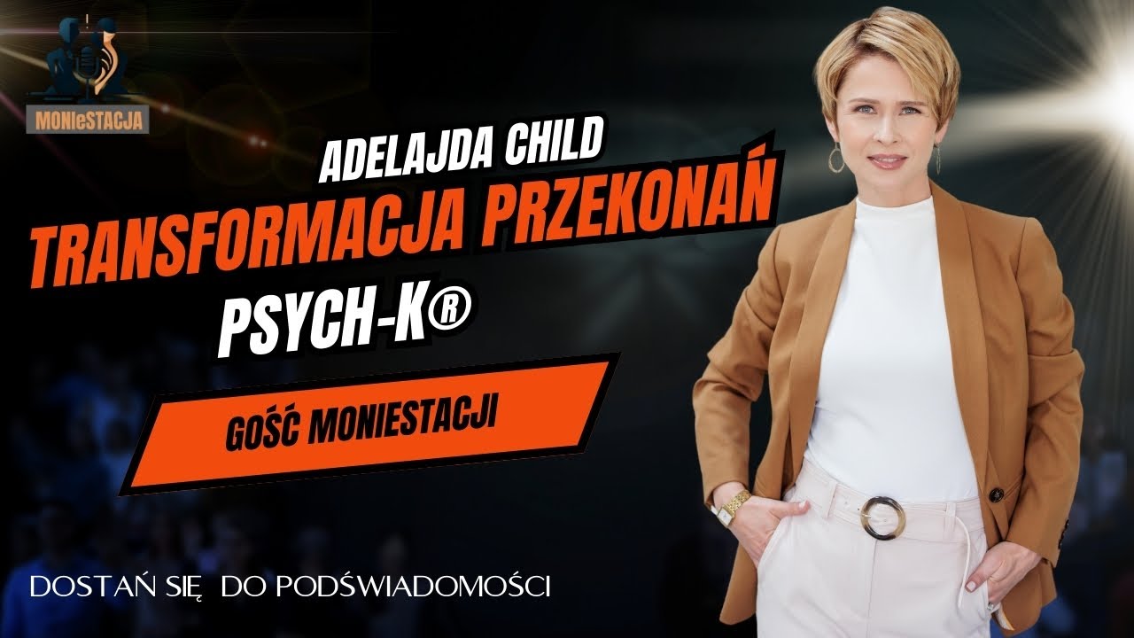 Adelajda Child - PSYCH-K&reg;/Metoda na Transformację Przekonań, kt&oacute;re Przeszkadzają w Szczęśliwym Życiu