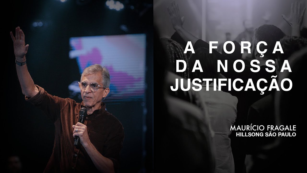 A For&ccedil;a da Nossa Justifica&ccedil;&atilde;o - Maur&iacute;cio Fragale | Hillsong S&atilde;o Paulo