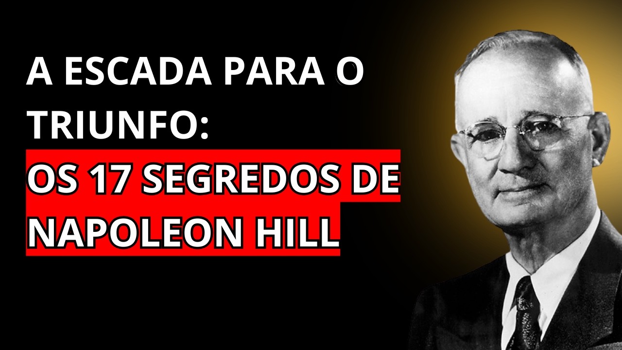 OS 17 SEGREDOS DE NAPOLEON HILL Que Podem Mudar Sua Vida Hoje!