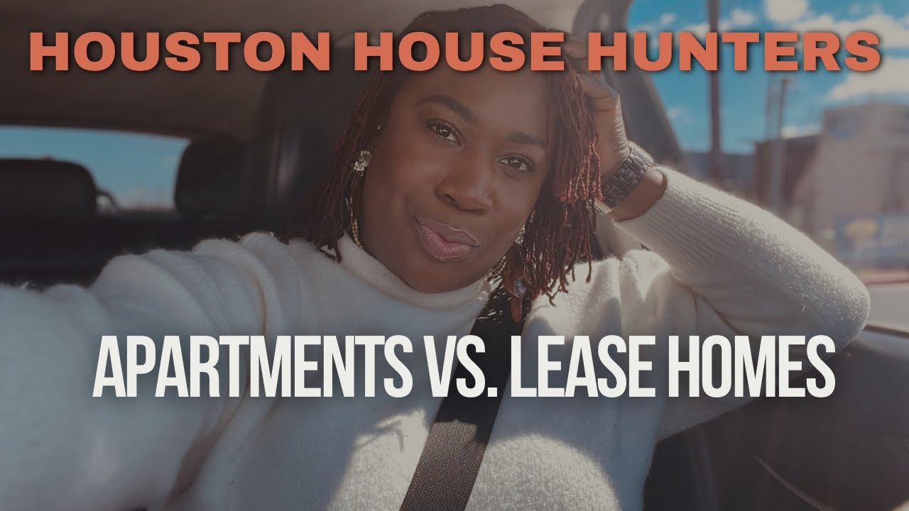 HOUSTON HOUSE HUNTERS | APARTMENTS VS. LEASE HOMES