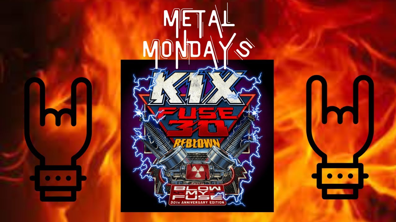 Metal Mondays Kix Blow my Fuse 30th  Live Rockfest 80's 2018