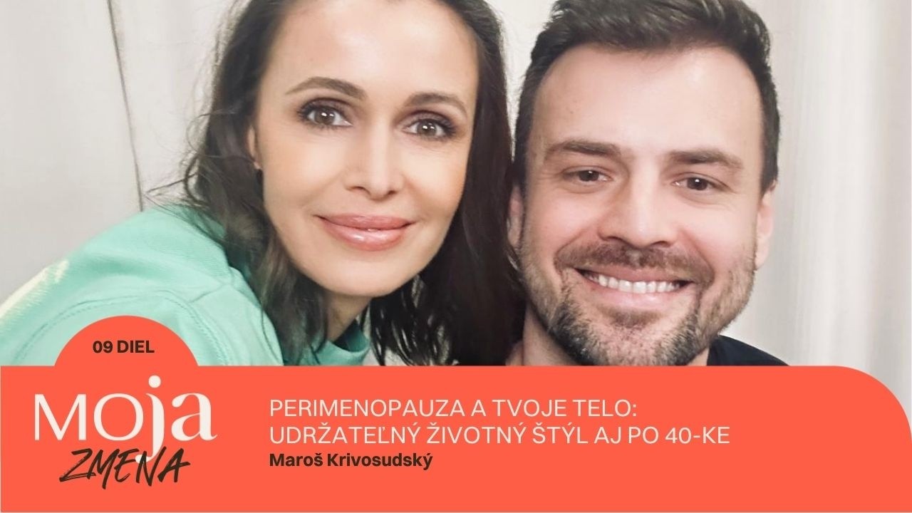 MOJA ZMENA#9: Perimenopauza a telo. Ako na udržateľný životný štýl aj po 40-ke