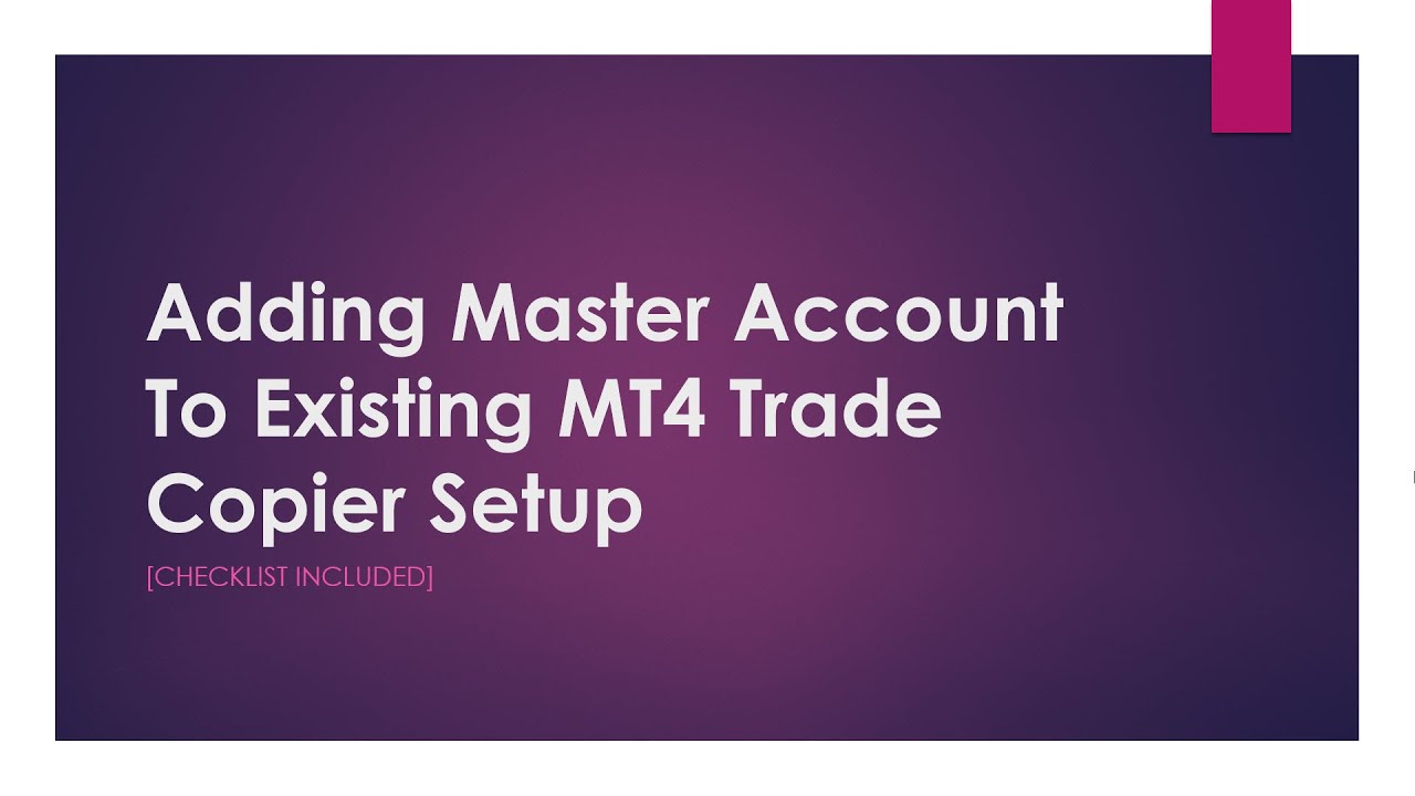 Adding Master Account To Existing MT4 Trade Copier Setup [Checklist included]