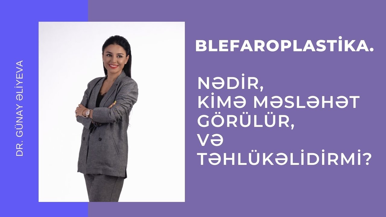 BLEFAROPLASTİKA NƏDİR, KİMƏ MƏSLƏHƏT GÖRÜLÜR VƏ TƏHLÜKƏLİDİRMİ?