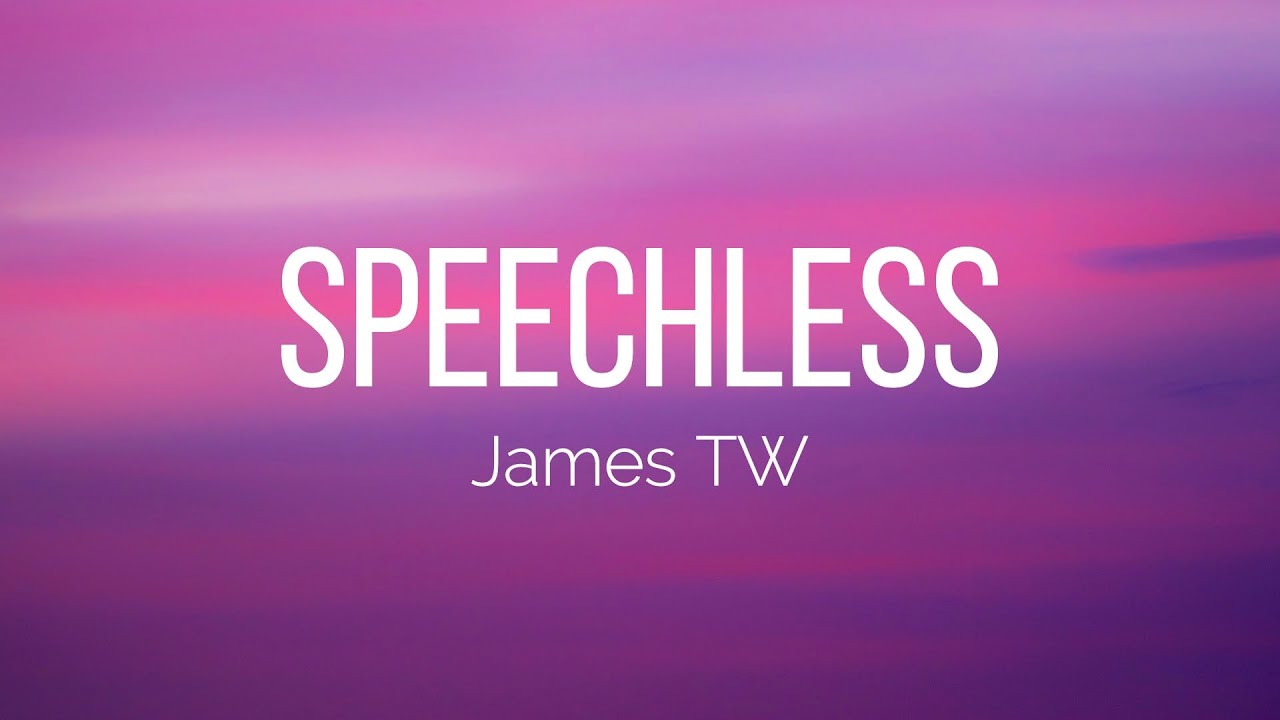 James TW - Speechless (Lyrics)
