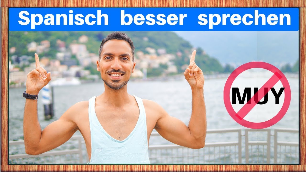 Spanisch besser sprechen: Sag “MUY” nie mehr