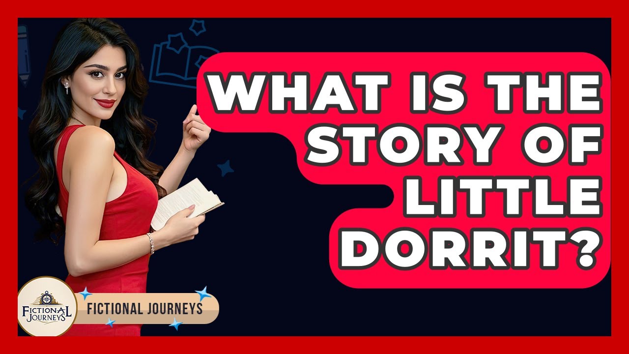 What Is The Story Of Little Dorrit? - Fictional Journeys