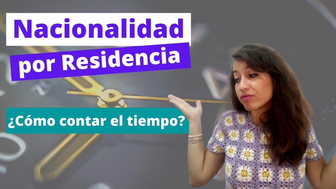 Nacionalidad por Residencia | ¿Desde cuando cuenta el tiempo de residencia?