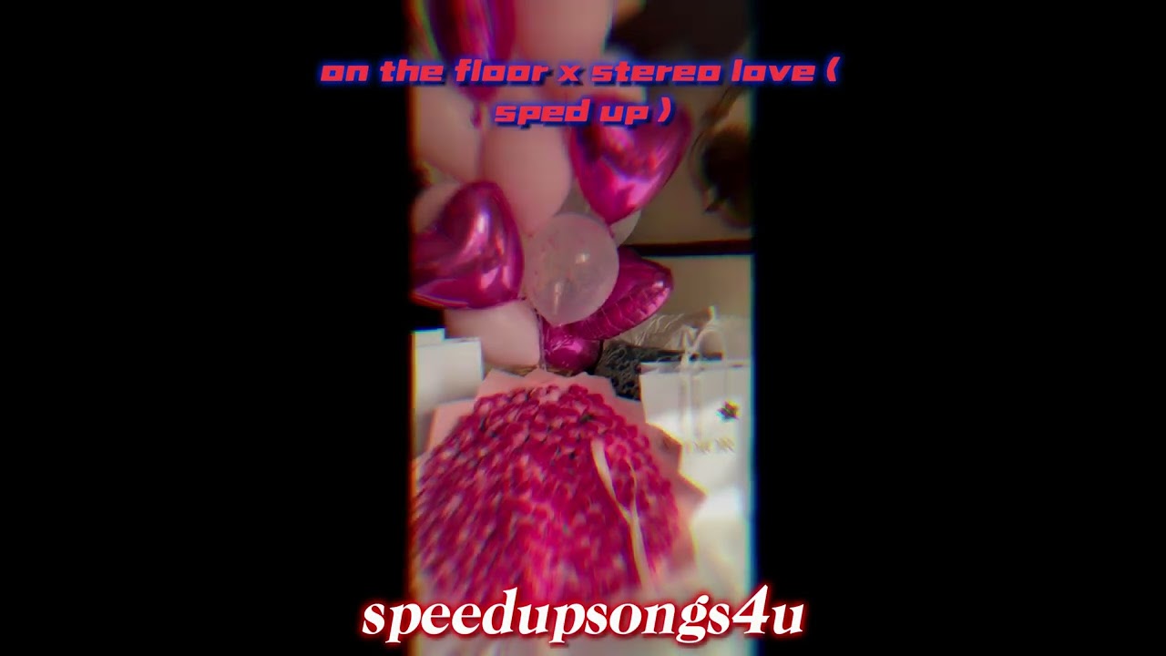 on the floor x stereo love ( sped up )