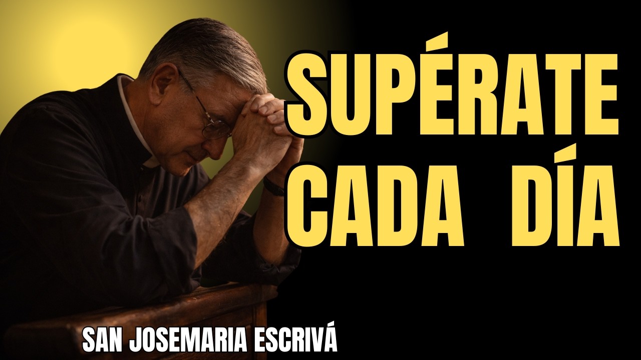 Superaci&oacute;n Diaria en la Fe | San Josemar&iacute;a Escriv&aacute;