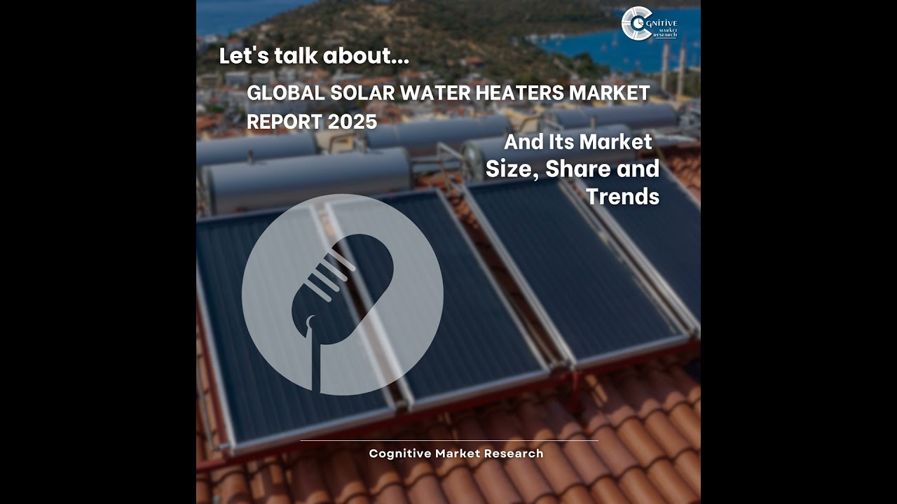 Global Solar Water Heaters Market Report 2025 And Its Market Size, Share and Trends