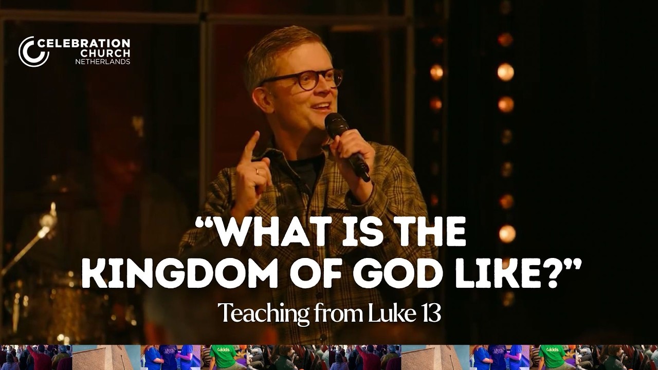 What is the Kingdom of God like? (Luke 13)