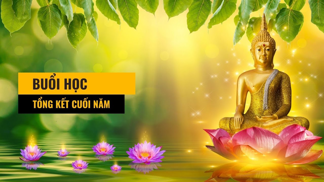 2 - TINH HOA PHẬT HỌC - BUỔI HỌC TỔNG KẾT CUỐI NĂM, Thượng tọa Thích Thiện Thái giảng.