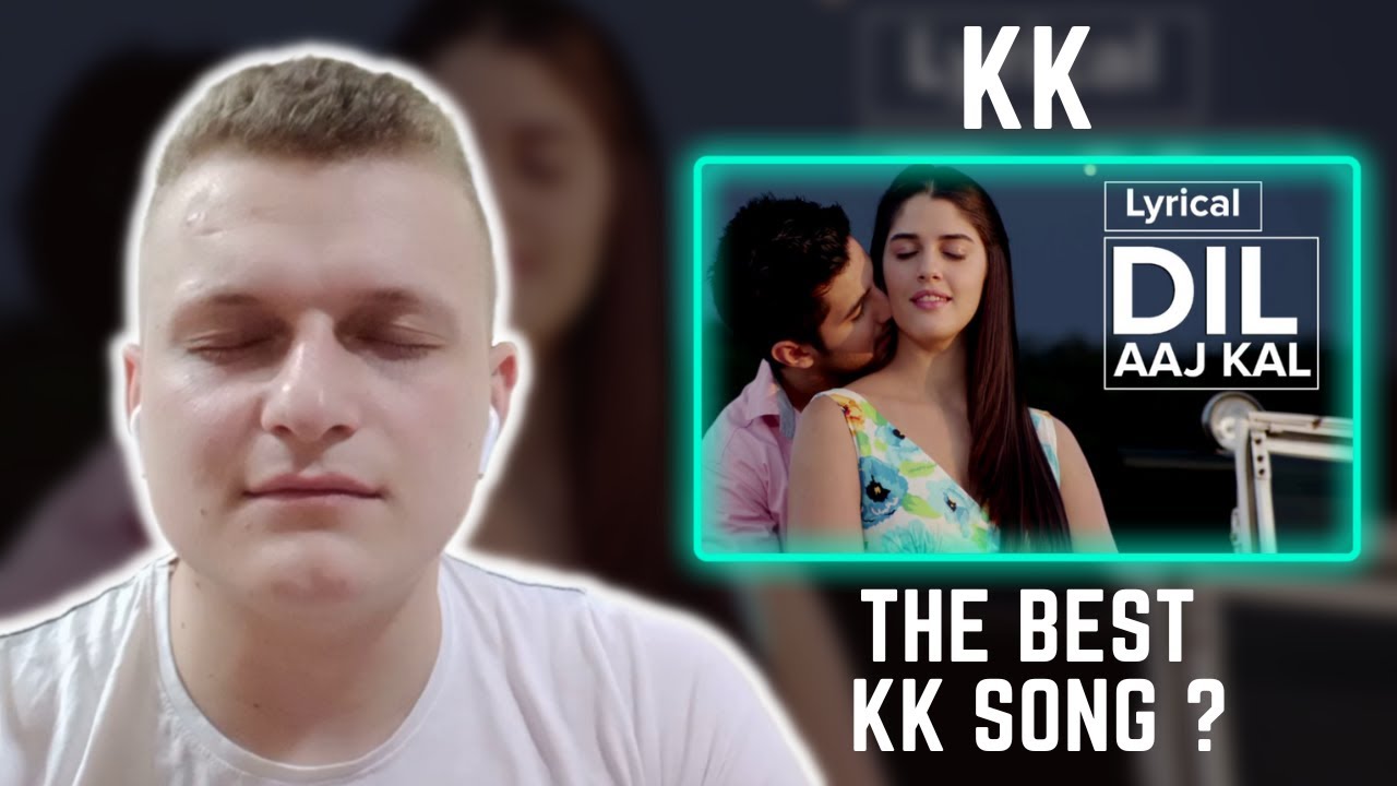 Dil Aaj Kal | KK | Foreigner Reaction