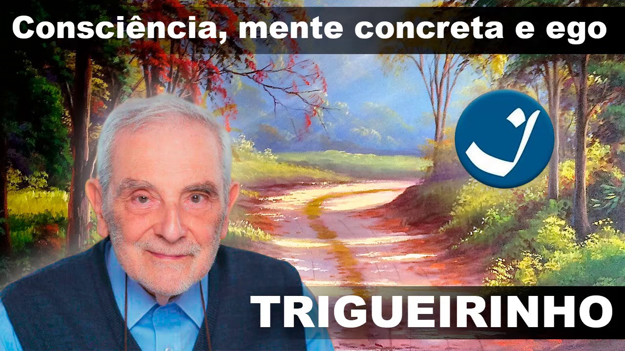 Trigueirinho :: Consciência, mente concreta e ego