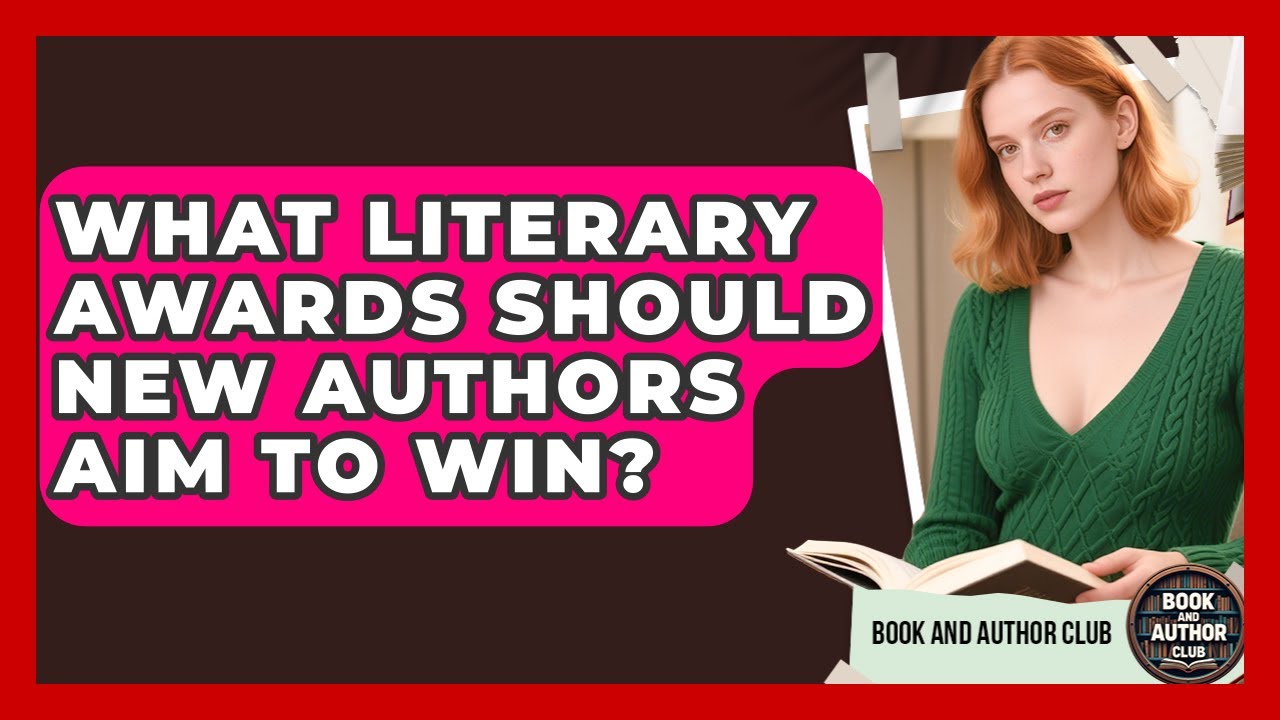 What Literary Awards Should New Authors Aim To Win? | Book and Author Club News