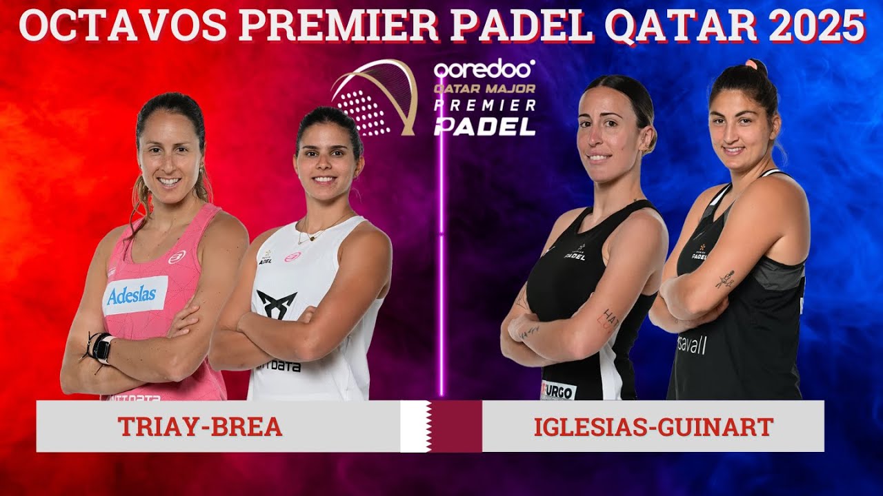 GEMMA TRIAY-DELFI BREA VS VICTORIA IGLESIAS-MARINA GUINART | OCTAVOS PREMIER PADEL QATAR MAJOR 2025