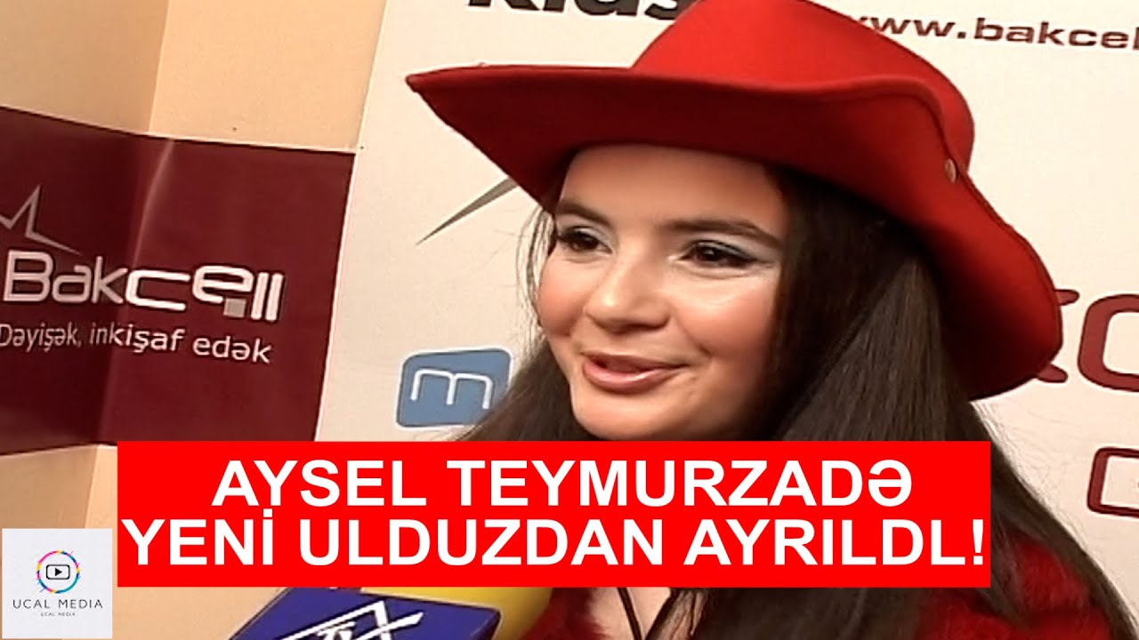 AYSEL TEYMURZADE YENI ULDUZDAN GETDI!