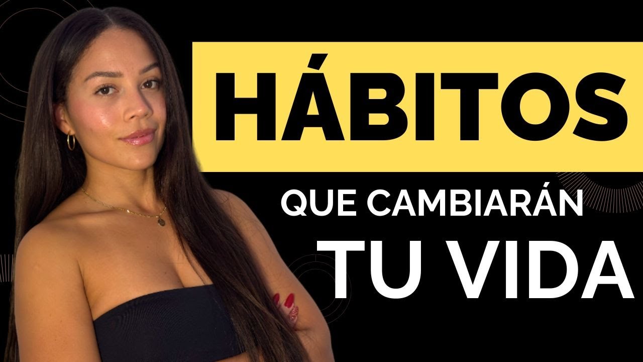 5 HÁBITOS que Cambiarán tu VIDA.