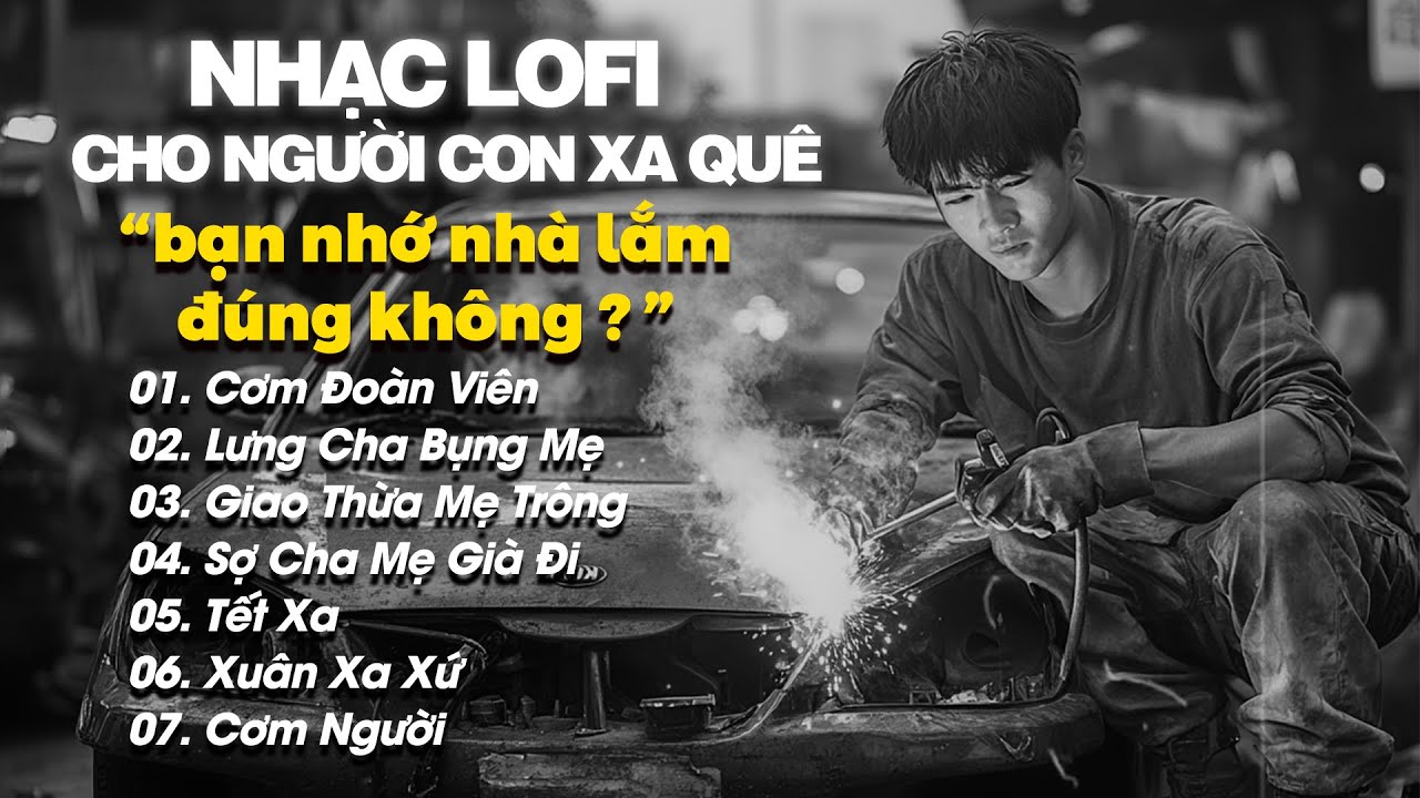 Nhạc Lofi Cho Người Con Xa Quê Nghe Mà Nhớ Gia Đình - Bạn Nhớ Nhà Lắm Đúng Không ?