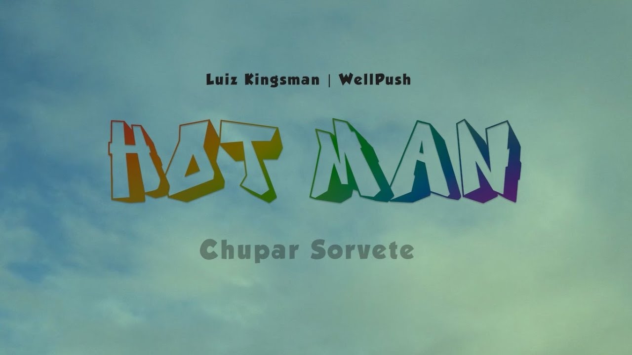 Hot Man (Chupar Sorvete) - Luiz Kingsman | WellPush