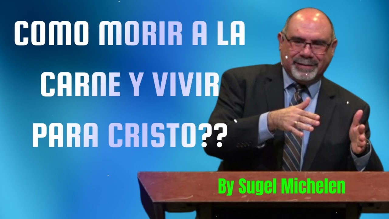 COMO MORIR A LA CARNE Y VIVIR PARA CRISTO?? - Pastor Sugel Michelen Messages