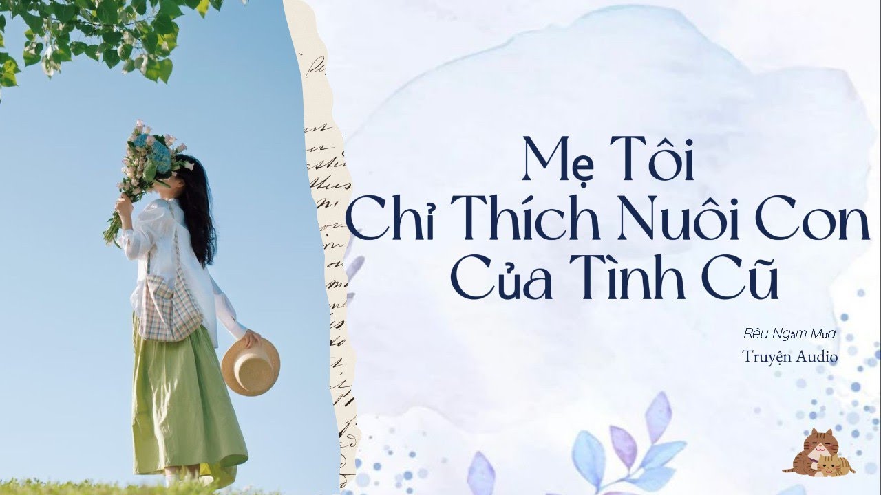 |TRUYỆN AUDIO|: MẸ TÔI CHỈ THÍCH NUÔI CON CỦA TÌNH CŨ