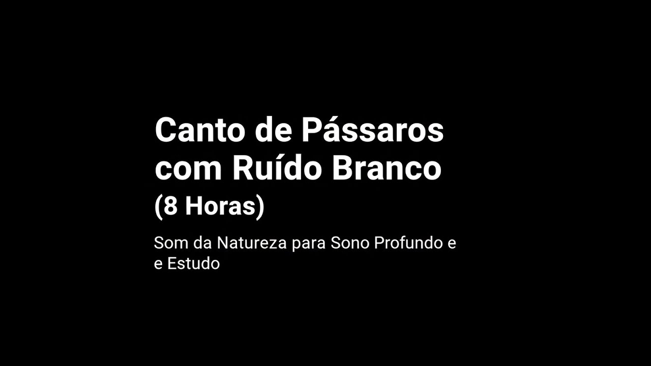 Canto de Pássaros com Ruído Branco (8 Horas) - Som da Natureza para Sono Profundo e Estudo