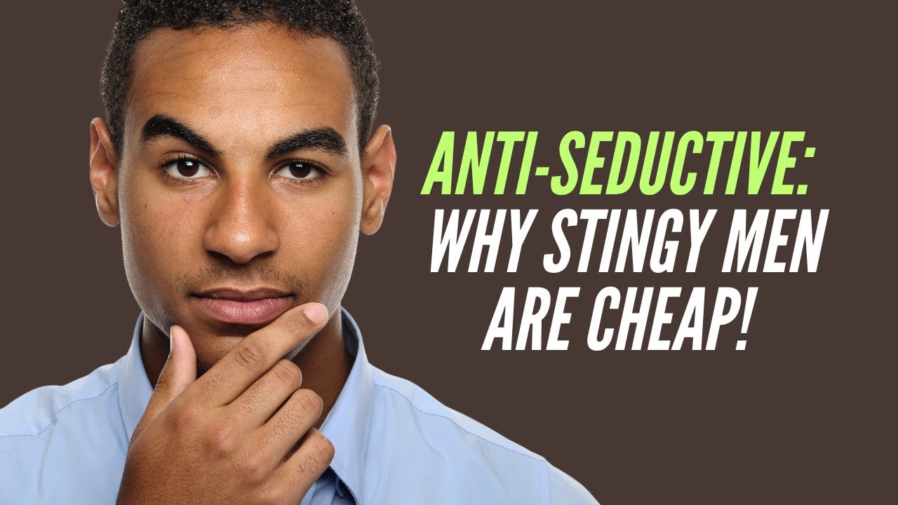 ANTI-SEDUCTIVE: Why Men Are Cheap!