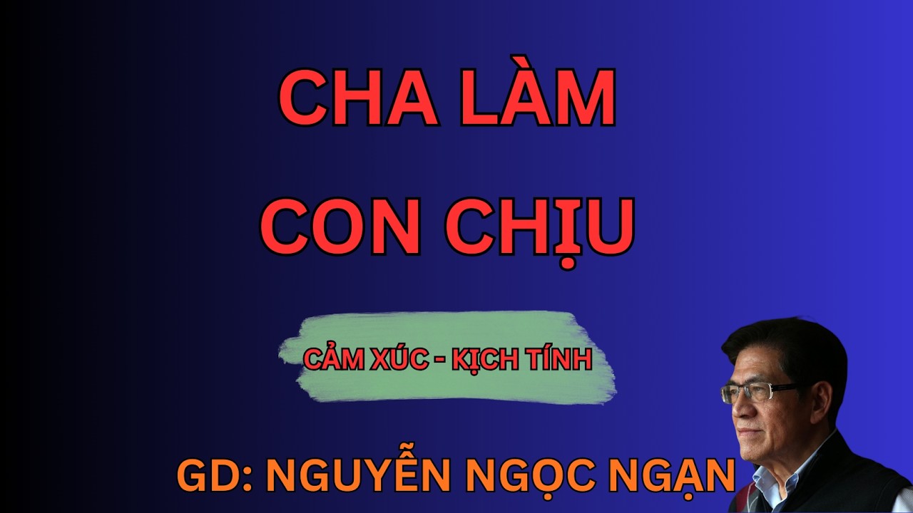 CHA LÀM CON CHỊU : Oan Hồn Hai Mẹ Mẹ Con Về Đòi Mạng | Nguyễn Ngọc Ngạn