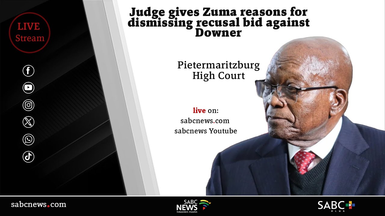 Judge gives Zuma reasons for dismissing recusal bid against Downer
