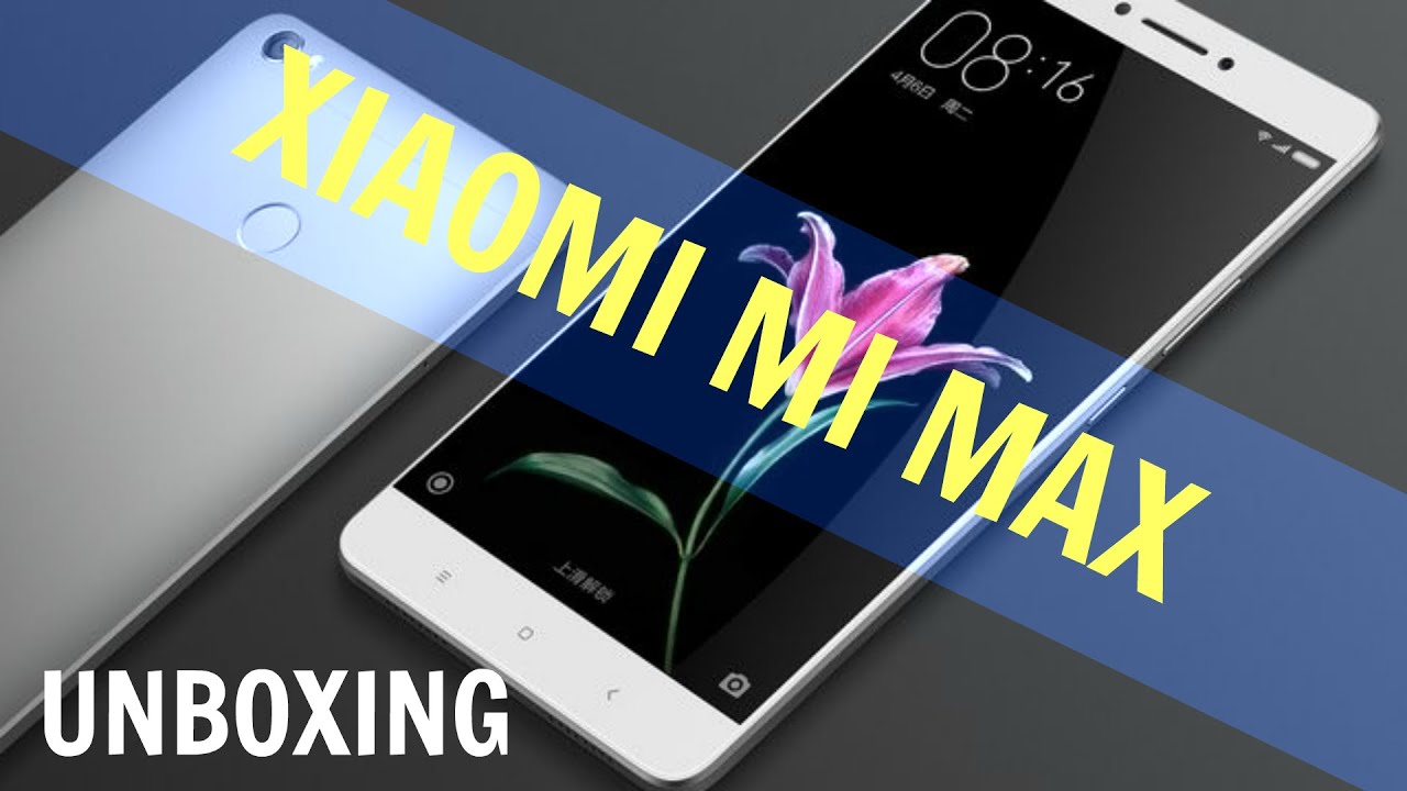 Xiaomi Mi Max Unboxing:  A 6.4-in Phablet (4K)