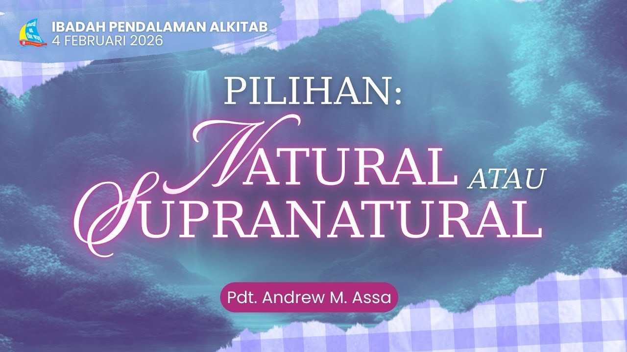 PILIHAN: NATURAL ATAU SUPRANATURAL? - Pdt. Andrew M. Assa