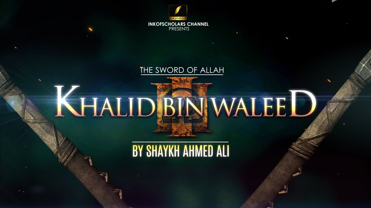 [FULL] Khalid bin Waleed (r.a)- Shaykh Ahmed Ali