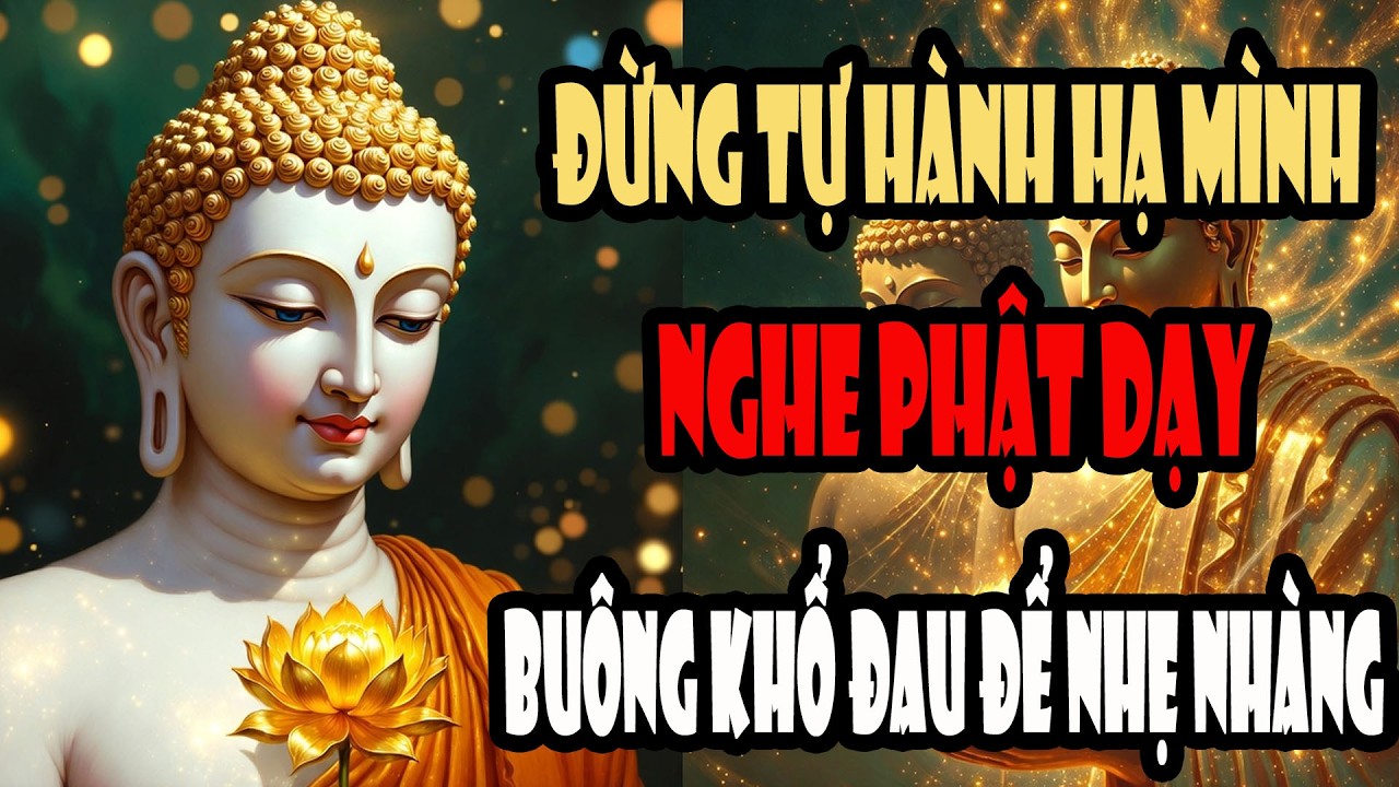 Đôi Khi Chính Bạn Tự Hành Hạ Mình – Phật Dạy Buông Khổ Đau Để Nhẹ Nhàng