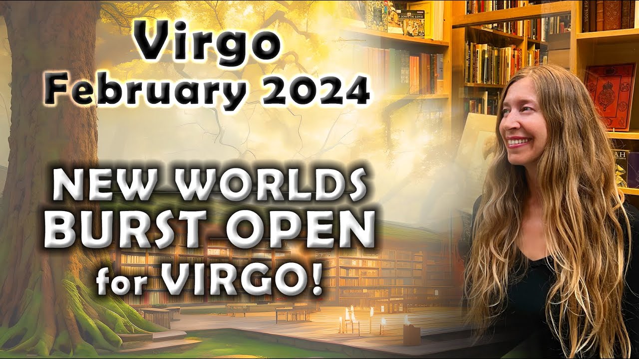 Virgo February 2024 NEW WORLDS BURST OPEN for VIRGO! [Astrology Horoscope Forecast]