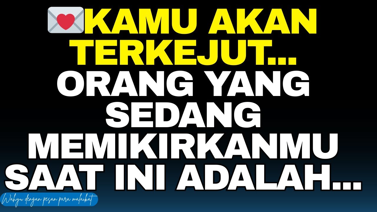 💌Kamu akan terkejut... Orang yang sedang memikirkanmu saat ini adalah...