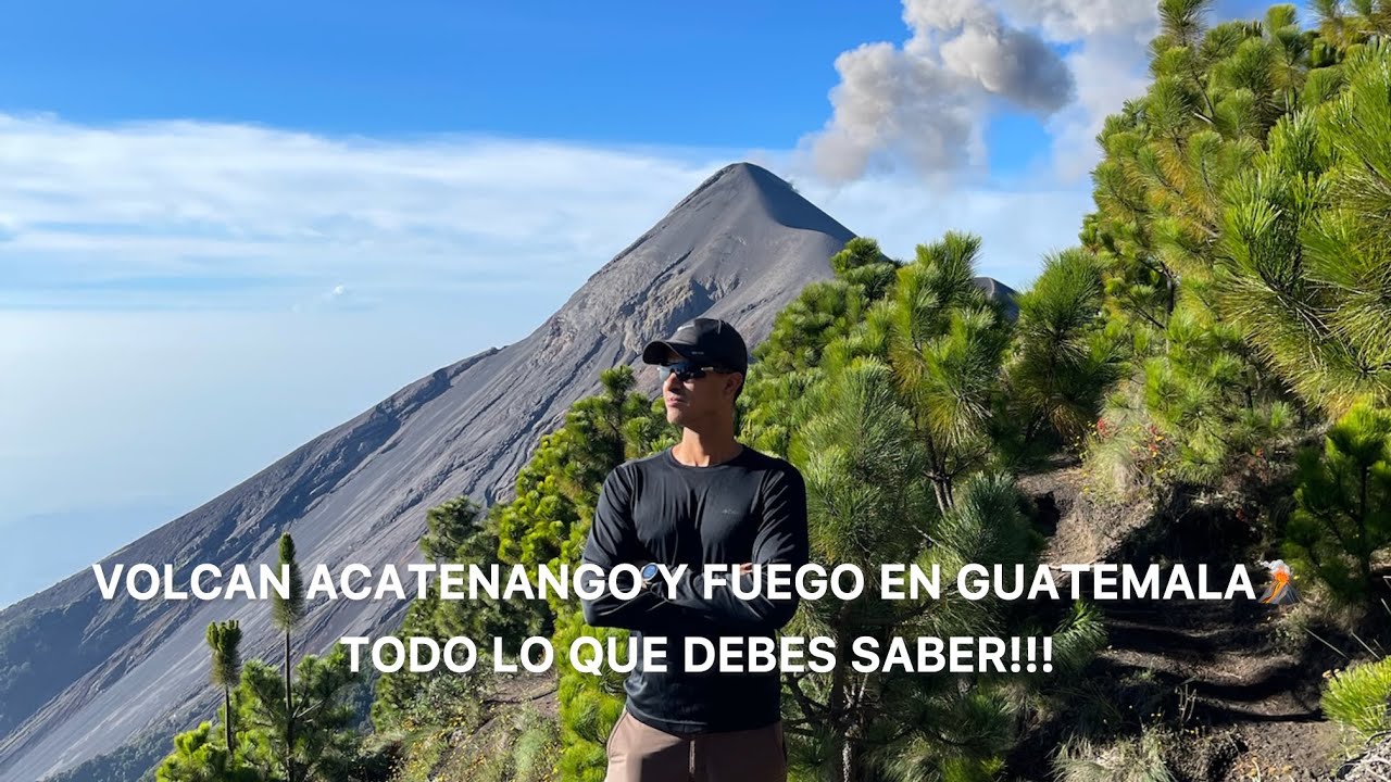 Como subir el Volcan Acatenango y Fuego en Guatemala; todo lo que debes saber antes de subir.