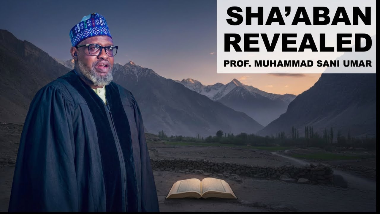Falalar Watan Sha’aban – Khutbah Mai Taɓa Zuciya | Prof. Muhammad Sani Umar