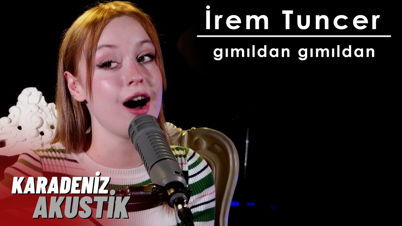 İrem Tuncer - Gımıldan (Karadeniz Akustik)