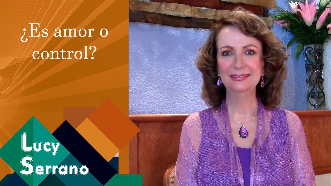 ¿Es amor o control? - Lucy Serrano