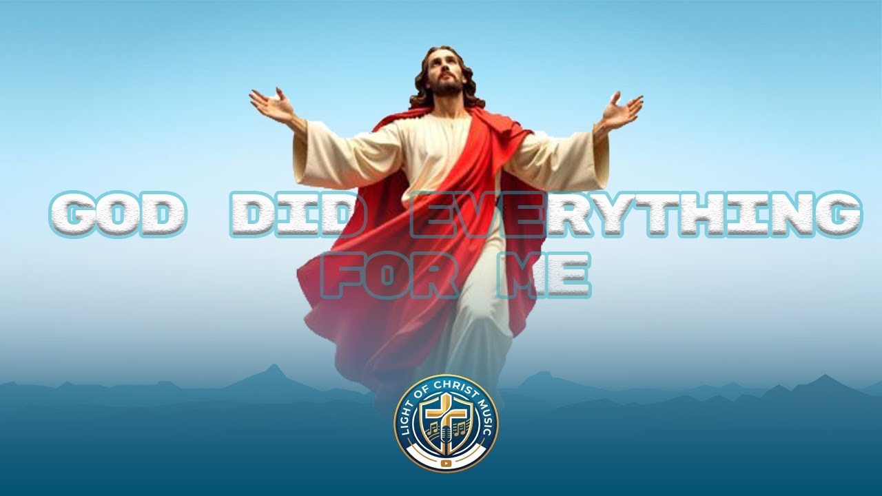 God Did Everything for Me | Protestant Worship Song | LIGHT OF CHRIST