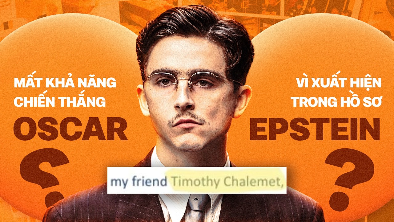 Phê Phim News: TIMOTHÉE CHALAMET sẽ ĐÁNH MẤT OSCAR sau khi bị nhắc đến trong HỒ SƠ EPSTEIN?