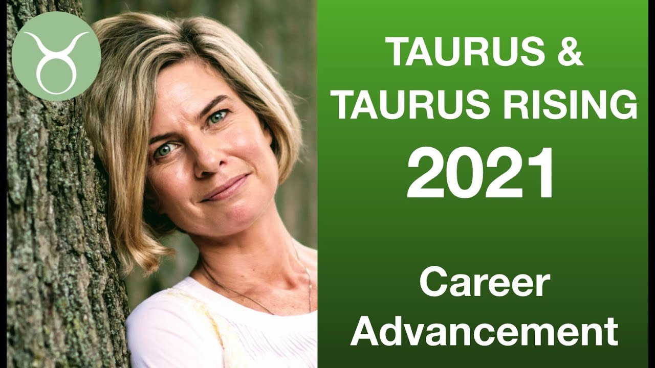 TAURUS AND TAURUS RISING FORECAST 2021