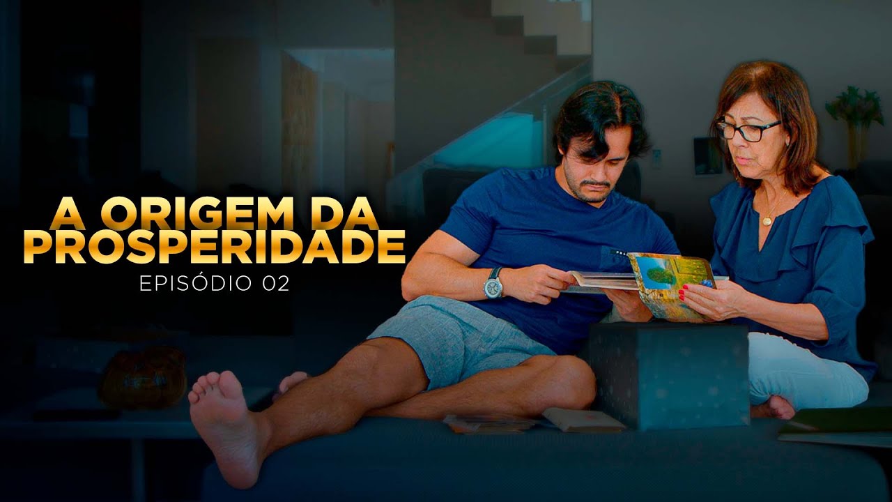 A ORIGEM DA PROSPERIDADE - [EPISÓDIO 02]