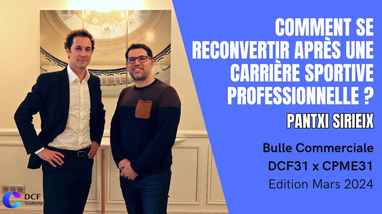 Comment se reconvertir après une carrière sportive professionnelle ? P. SIRIEIX - Bulle Commerciale
