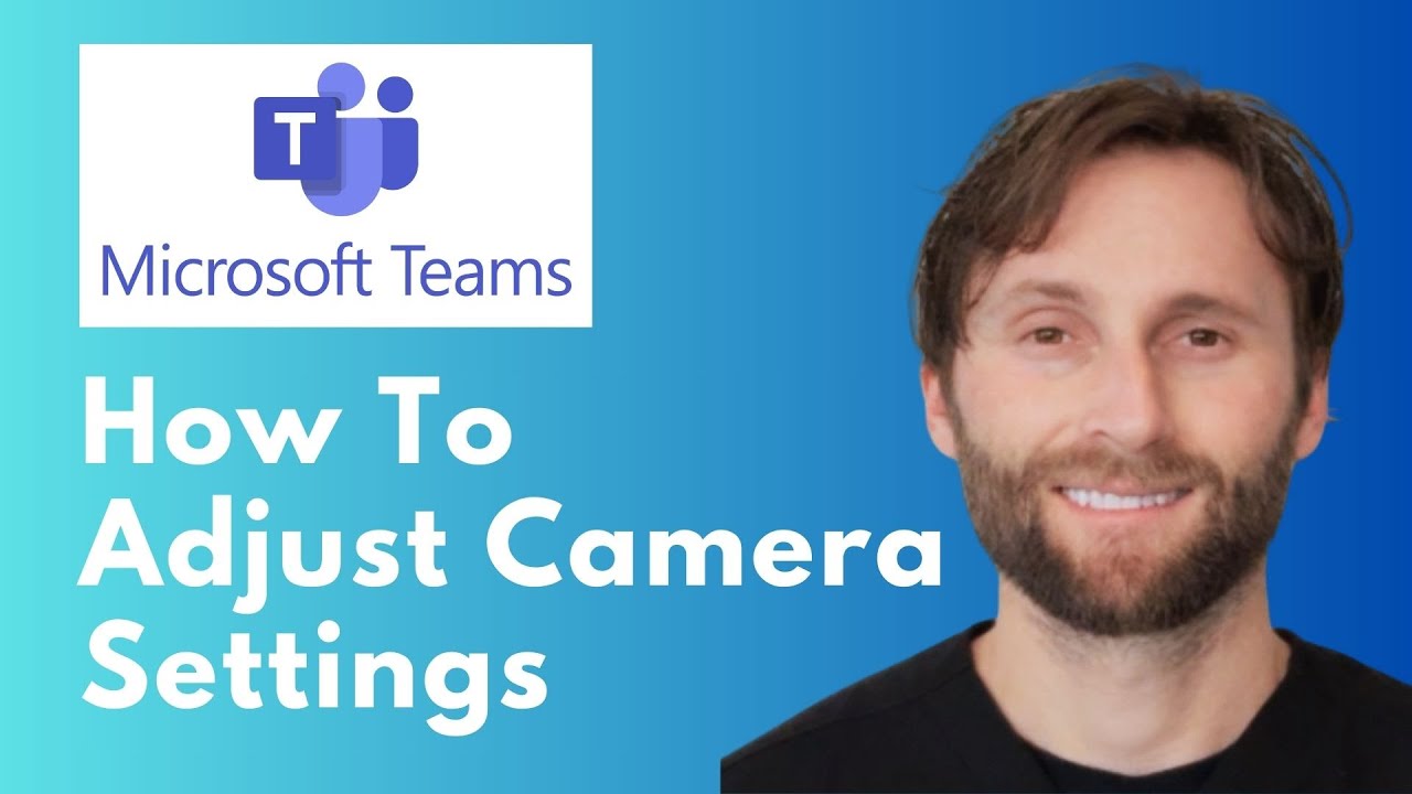 How to Adjust Camera Settings in Microsoft Teams [Full Guide 2026]
