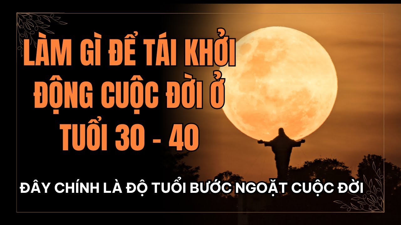Làm gì để tái khởi động cuộc đời ở tuổi 30-40 l Trí tuệ cổ nhân MTU