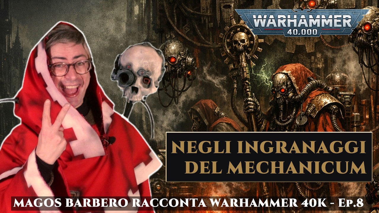 [EP. 8] Negli ingranaggi del Mechanicum - WARHAMMER 40K raccontato da Magos Barbero